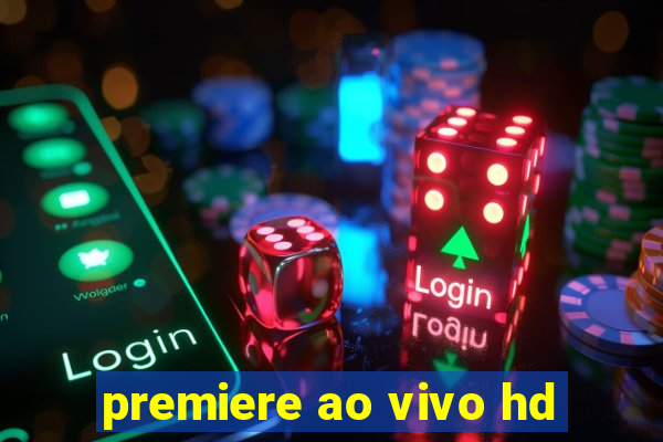 premiere ao vivo hd